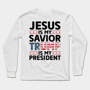 Jesus is My Savior Trump is My President Long Sleeve T-Shirt